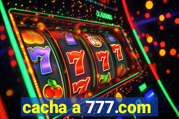 cacha a 777.com